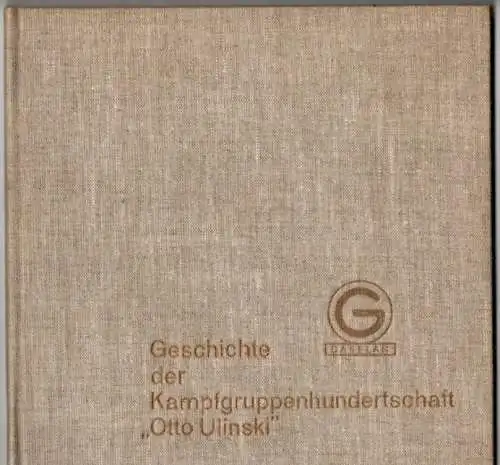 Geschichte der Kampfgruppenhundertschaft "Otto Ulinski". 