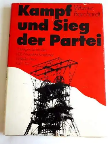 Werner Borchardt: Kampf und Sieg der Partei

 - Parteigeschichte des VEB Mansfeld Kombinat Wilhelm Pieck 1917-1975. 