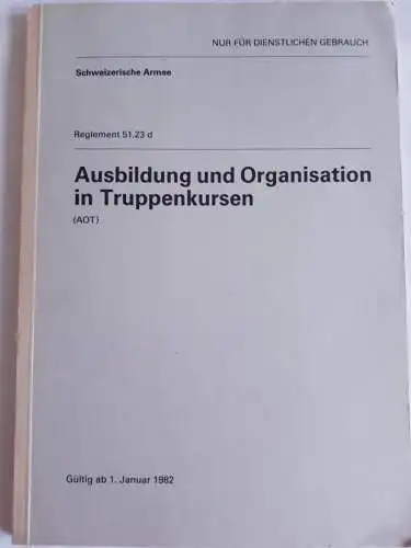 Schweizerische Armee - Reglement 51.23 d Ausbildung und Organisation in Truppenkursen