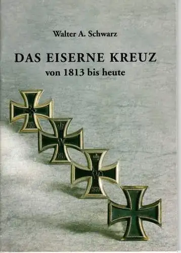 Das Eiserne Kreuz von 1813 bis heute - Walter A.Schwarz