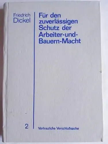 Generaloberst Friedrich Dickel Für den zuverlässigen Schutz der Arbeiter-und Bauernmacht Band 2