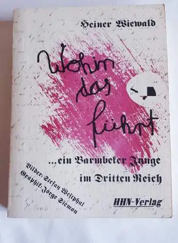 Wohin das führt - Heiner Wiewald Schul- und Schuldgeschichten eines Barmbeker Jungen im Dritten Reich