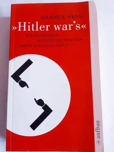 Hitler war`s - Hannes Heer Die Befreiung der Deutschen von ihrer Vergangenheit