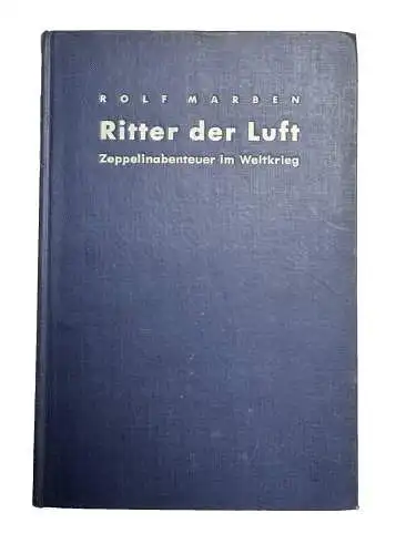 Ritter der Luft Zeppelinabenteuer im Weltkrieg - Berichte von Kriegsteilnehmern