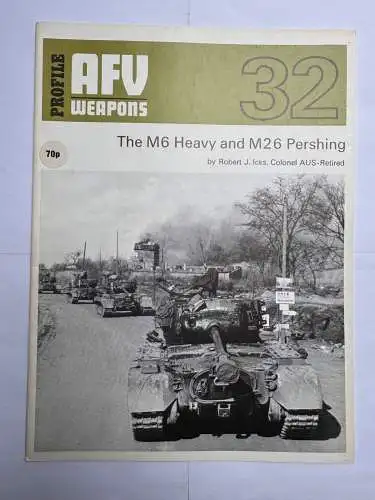 AFV Weapons Profile 32: The M6 Heavy and M26 Pershing Icks Robert J., Profile P
