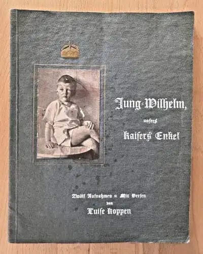 Jung Wilhelm unsers Kaiser Enkel - Zwölf Bilder nach Photographien mit Versen