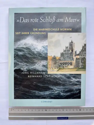 Das rote Schloss am Meer – Die Marineschule Mürwik seit ihrer Gründung