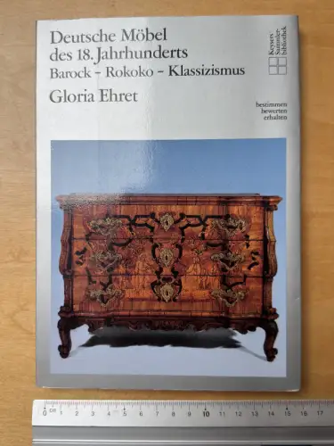 Deutsche Möbel des 18. Jahrhunderts - Barock Rokoko Klassizismus - Gloria Ehret