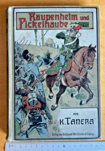 Raupenhelm und Pickelhaube - Kriegserzählung aus den Jahren 1866 und 1870/71