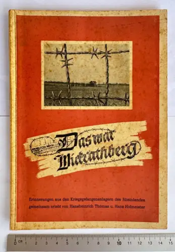 Das war Wickrathberg - Erinnerungen aus den Kriegsgefangenenlagern des Rheinland