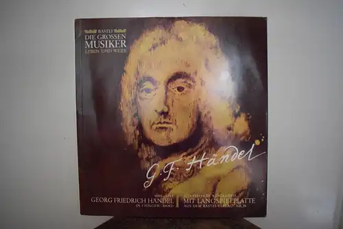 Bastei Serie " Die großen Musiker , Leben und Werk "  Georg Friedrich Händel in drei Folgen Band I Nr. 38