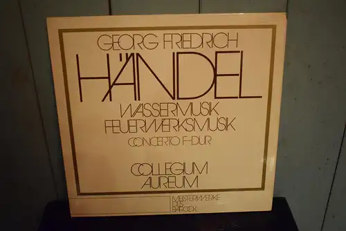 Georg Friedrich Händel, Collegium Aureum ‎– Wassermusik / Feuerwerksmusik / Concerto F-dur