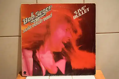 Bob Seger And The Silver Bullet Band ‎– 'Live' Bullet