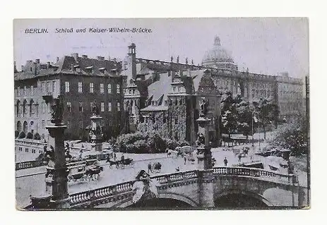 [Feldpostkarte] AK aus Berlin / Schloß und Kaiser-Wilhelm-Brücke. 