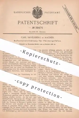 original Patent - Carl Savelsberg , Aachen , 1886 , Aufsetzvorrichtung für Fördergefäße | Aufzug , Seilzug | Bergbau !