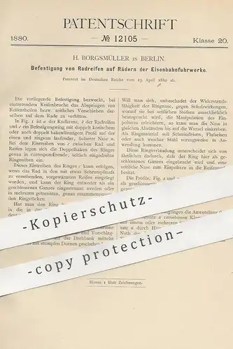 original Patent - H. Borgsmüller , Berlin , 1880 , Radreifen für Räder an Eisenbahnen | Eisenbahn | Reifen , Bahn !!