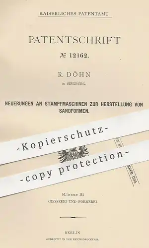 original Patent - R. Döhn , Siegburg , 1880 , Stampfmaschine zur Herst. v. Sandformen | Formen , Presse , Sand , Pressen