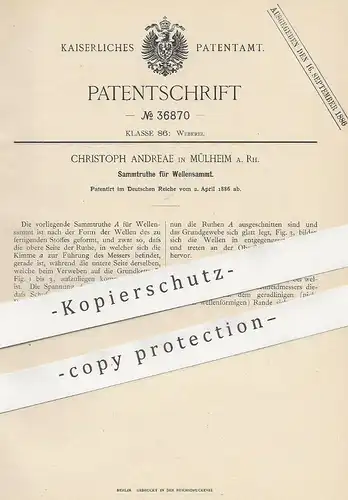original Patent - Christoph Andreae , Mülheim / Rh. , 1886 , Sammtruthe für Wellensammt | Samt , Gewebe , Weber , Weben