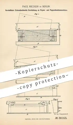 original Patent - Paul Rechlin , Berlin , 1886 , Eckenabschneide - Vorrichtung an Papier- & Pappschneidemaschine | Pappe