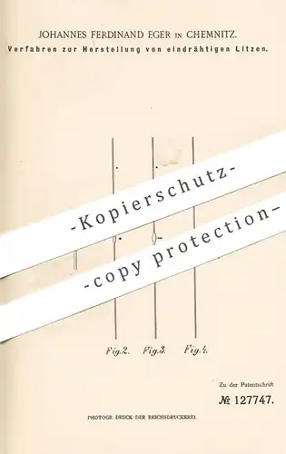 original Patent - Johannes Ferdinand Eger , Chemnitz , 1900 , Herstellung von eindrähtiger Litze | Draht , Kabel !!!