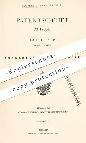 original Patent - Paul Ficker , Reutlingen , 1880 , Korkenschneidemaschine | Korken - Schneidemaschine | Kork , Pfropfen