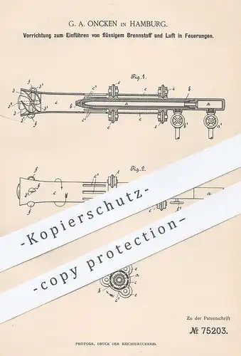 oiginal Patent - G. A. Oncken , Hamburg , 1893 , Einführen flüssiger Brennstoffe u. Luft in Feuerungen | Ofen , Kessel !