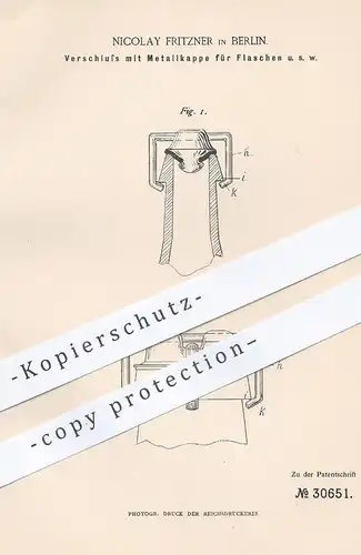 original Patent - Nicolay Fritzner , Berlin , 1884 , Verschluss mit Metallkappe für Flaschen | Flasche , Bierflasche !!!