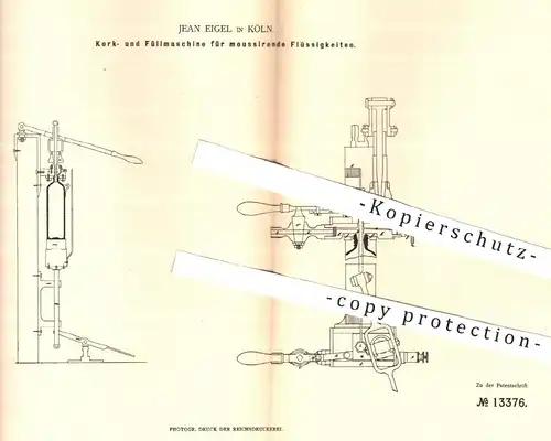 original Patent - Jean Eigel in Köln , 1880 ,  Korkmaschine u. Füllmaschine für Flüssigkeiten | Kork , Zapfanlage , Bier