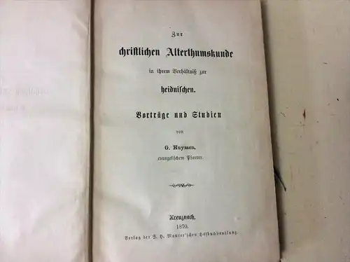 Zur christlichen Alterthumskunde in ihrem Verhältnis z. heidnischen , 1870 , Christentum , Heidentum , Bad Kreuznach !!!