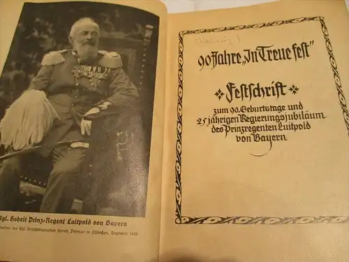 90 Jahre "In Treue fest" Festschrift zum 90. Geburtstage und 25jährigen Regierungsjubiläum des Prinzregenten Luitpold !!