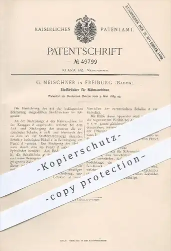 original Patent - G. Meischner in Freiburg , 1889 , Stoffdrücker für Nähmaschinen , Nähmaschine , Stoffe , Nähen !!!