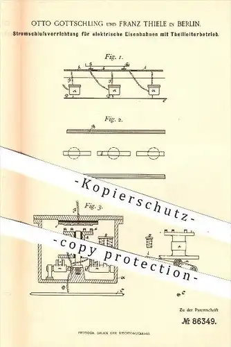 original Patent - O. Gottschling , F. Thiele , Berlin , 1895, Stromzuführung für elektr. Eisenbahn mit Teilleiterbetrieb