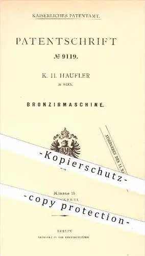 original Patent - K. H. Haufler in Wien , 1879 , Bronziermaschine , Bronzieren , Bronze , Druck , Druckerei , Buchdruck