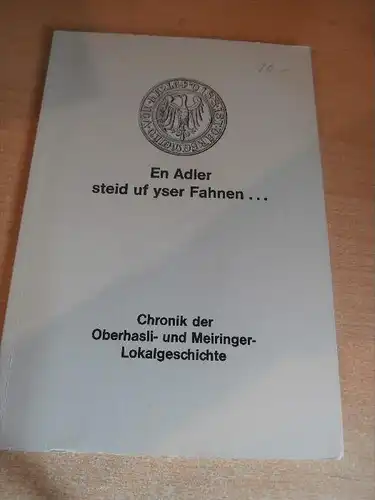 En Adler steid auf yser Fahnen , Chronik , Oberhasli , Meiringen , 58 Seiten !!!