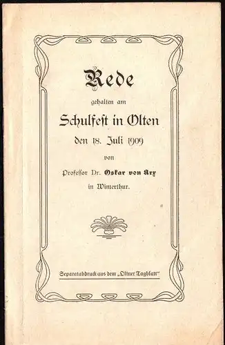 Rede zum Schulfest in Olten 1909 , Dr. Oskar von Arx in Winterthur , 16 Seiten !!!
