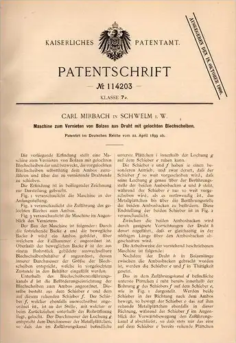 Original Patentschrift - Carl Mirbach in Schwelm i.W., 1899 , Maschine zum Vernieten von Drahtbolzen , Maschinenbau !!!