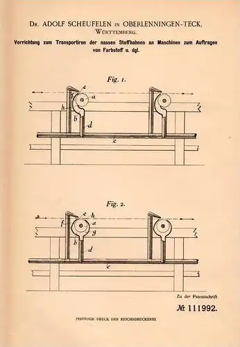 Original Patentschrift - Dr. A. Scheufelen in Lenningen - Teck , Württ.,1899, Apparat für Stoffbahnen an Farbmaschinen !