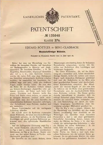 Original Patentschrift - E. Böttger in Berg - Gladbach , 1900 , Gewölbe , Mondsichelförmiger Wölbstein , Deckengewölbe !