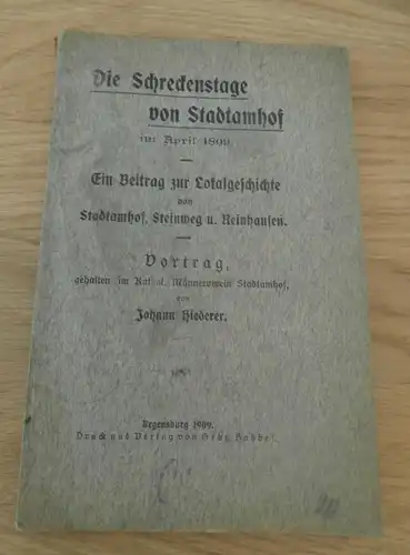 Die Schreckenstage von Stadtamhof im April 1809 , Steinweg u. Reinhausen , 1909 ,  Lokalgeschichte , Regensburg !!!