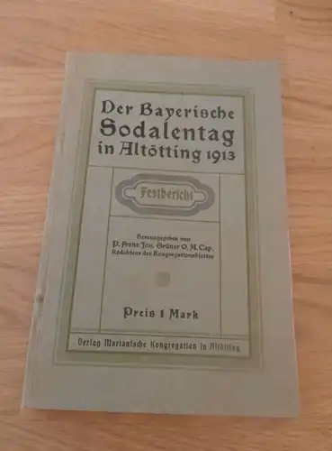 Der bayerische Soldatentag in Altötting ,1913 , Festbericht , Bayern , Malgersdorf , Felldorf , Passau , Kirche , Soldat
