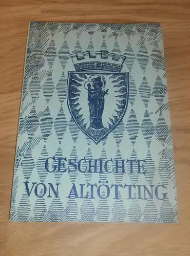Geschichte von Altötting , 1954 , altes Buch , Orts- und Wallfahrtsgeschichte , Historie , Regionalgeschichte , Kirche !