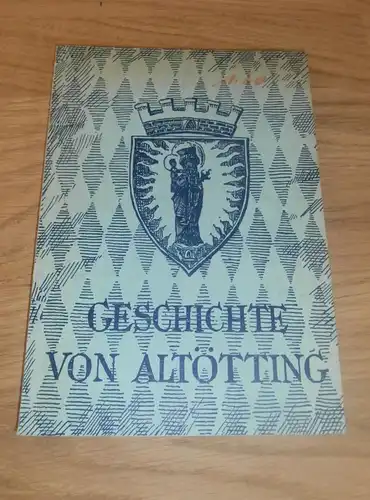 Geschichte von Altötting , 1954 , altes Buch , Orts- und Wallfahrtsgeschichte , Historie , Regionalgeschichte , Kirche !