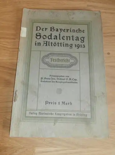 Der bayerische Soldatentag in Altötting ,1913 , Festbericht , Bayern , Malgersdorf , Felldorf , Passau , Kirche , Soldat