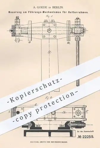 original Patent -A. Goede , Berlin , 1882 , Führungsmechanismus für Gatterrahmen | Gatter , Holz , Säge , Sägen !!