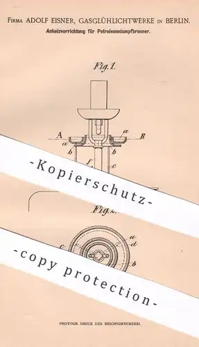 original Patent - Adolf Eisner , Gasglühlichtwerke , Berlin , 1902 , Anheizer für Petroleumdampfbrenner | Brenner , Gas