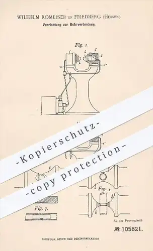 original Patent - Wilhelm Romeiser in Friedberg , 1898 , Vorrichtung zur Rohrverbindung , Rohr , Rohre , Metall , Presse