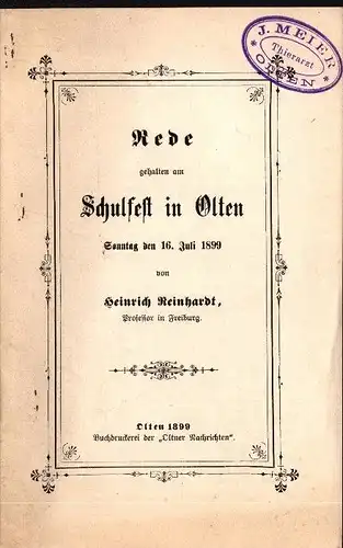 Rede zum Schulfest in Olten 1899 , Heinrich Reinhardt in Freiburg ,  J. Meier - Tierarzt , 15 Seiten , Schule !!!