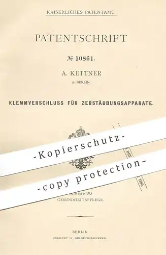 original Patent - A. Kettner , Berlin , 1880 , Klemmverschluss für Zerstäuber | Medizin , Pumpflasche , Sprayflasche !!