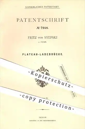 original Patent - Fritz von Stepski in Fiume , 1879 , Plateau - Ladebrücke , Brücke , Verladen , Verladung , Transport !