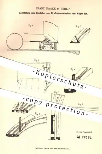 original Patent - Franz Naake , Berlin , 1881 , Umstellen von Straßenbahn - Weichen vom Wagen aus | Eisenbahn !!!